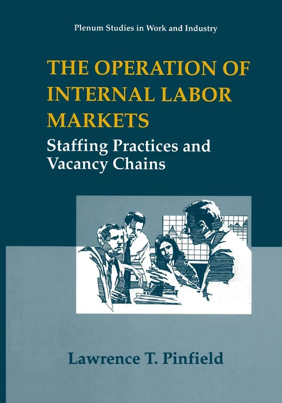 The Operation of Internal Labor Markets: Staffing Practices and Vacancy Chains (Springer Studies in Work and Industry) - Image 1