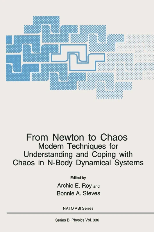 From Newton to Chaos: Modern Techniques for Understanding and Coping with Chaos in N-Body Dynamical Systems: 336 (NATO Science Series B:)