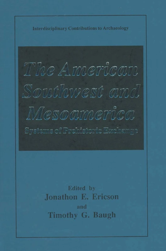 The American Southwest and Mesoamerica: Systems of Prehistoric Exchange (Interdisciplinary Contributions to Archaeology)