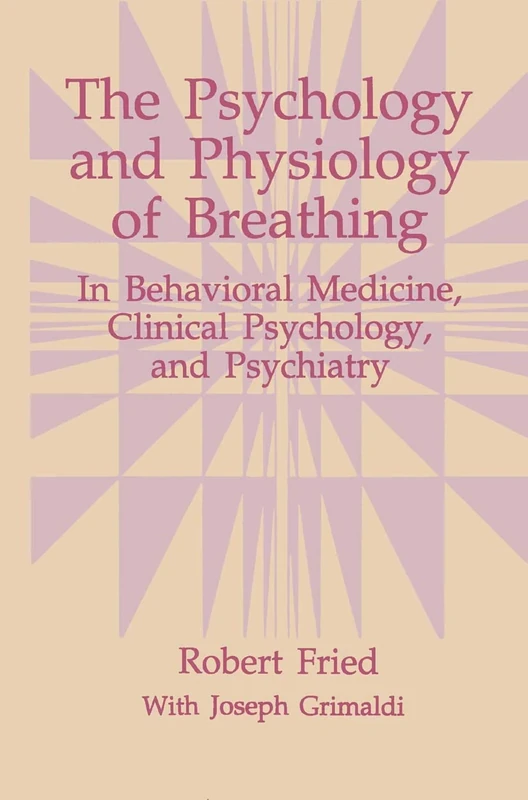 The Psychology and Physiology of Breathing: In Behavioral Medicine, Clinical Psychology, and Psychiatry (The Springer Series in Behavioral Psychophysiology and Medicine)