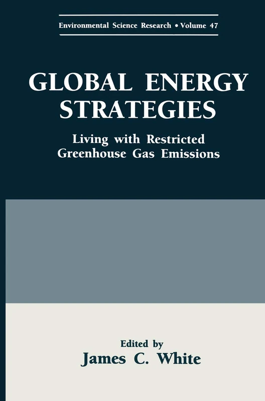 Global Energy Strategies: Living with Restricted Greenhouse Gas Emissions: 47 (Environmental Science Research, 47)