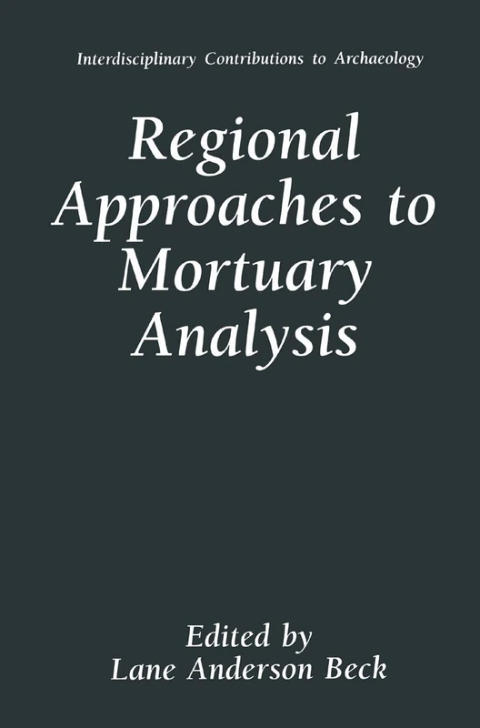 Regional Approaches to Mortuary Analysis (Interdisciplinary Contributions to Archaeology)