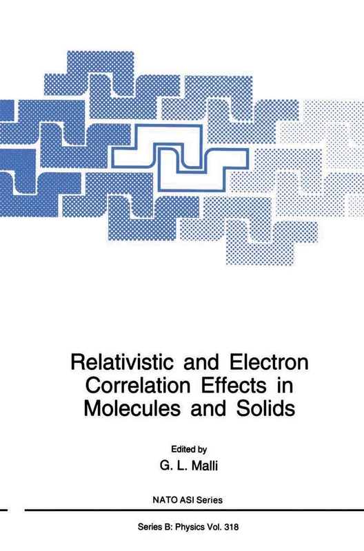 Relativistic and Electron Correlation Effects in Molecules and Solids: 318 (NATO Science Series B:, 318)