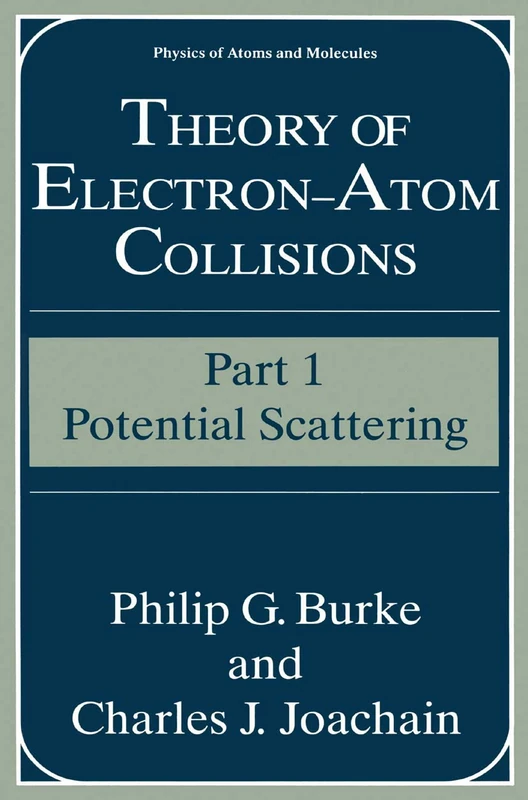 Theory of Electron―Atom Collisions: Part 1: Potential Scattering (Physics of Atoms and Molecules)