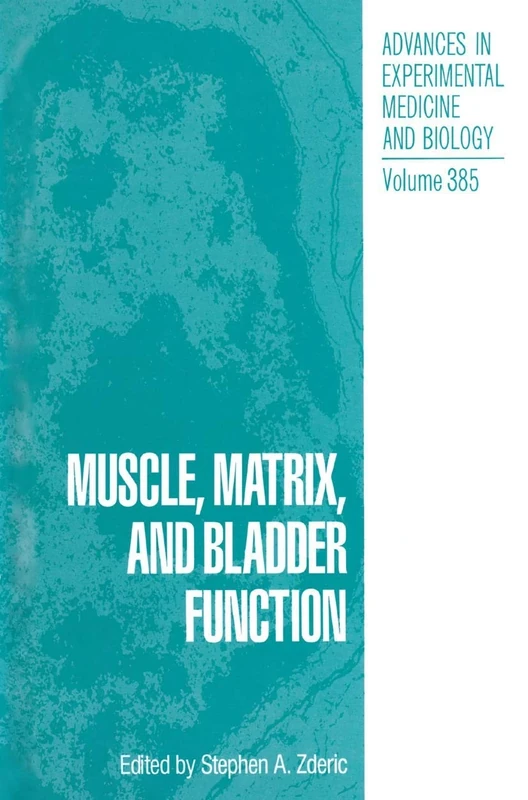 Muscle, Matrix, and Bladder Function: 385 (Advances in Experimental Medicine and Biology, 385)