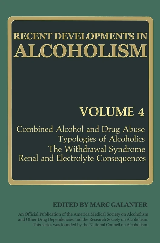 Recent Developments in Alcoholism: Combined Alcohol and Drug Abuse Typologies of Alcoholics The Withdrawal Syndrome Renal and Electrolyte Consequences: 4 (Recent Developments in Alcoholism, 4)