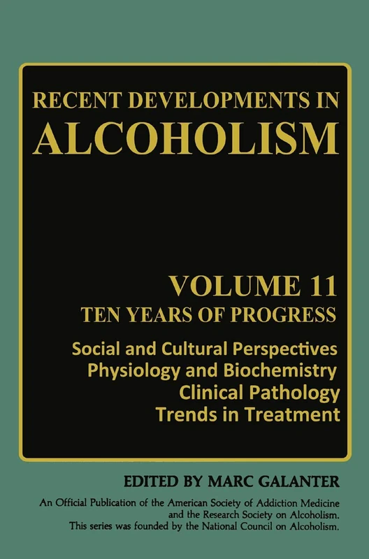 Recent Developments in Alcoholism: Ten Years of Progress, Social and Cultural Perspectives Physiology and Biochemistry Clinical Pathology Trends in Treatment: 11