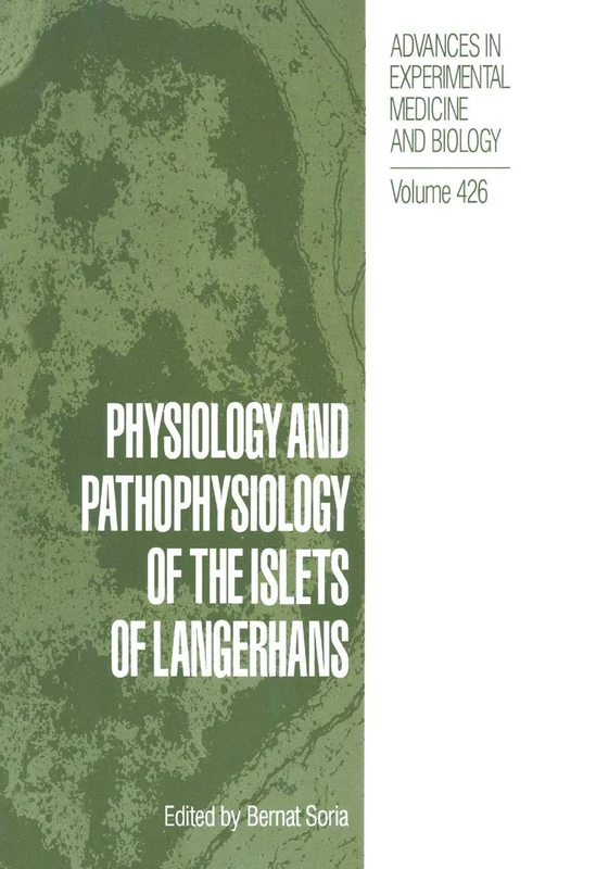 Physiology and Pathophysiology of the Islets of Langerhans: 426 (Advances in Experimental Medicine and Biology, 426)