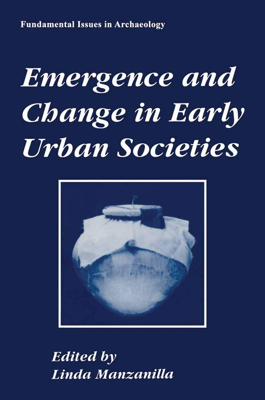 Emergence and Change in Early Urban Societies (Fundamental Issues in Archaeology)