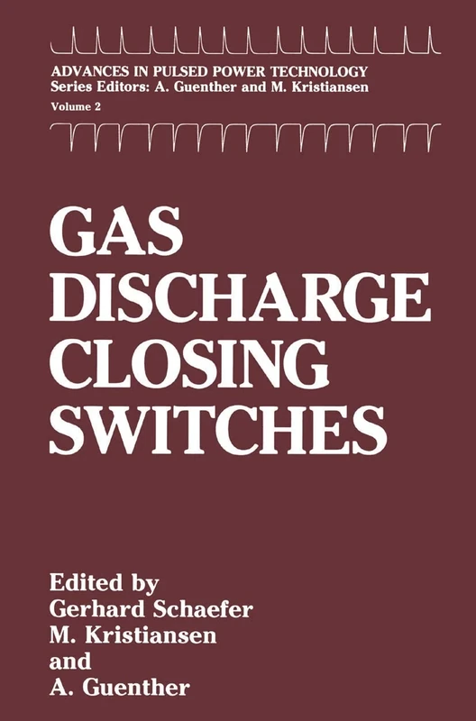 Gas Discharge Closing Switches: 2 (Advances in Pulsed Power Technology, 2)
