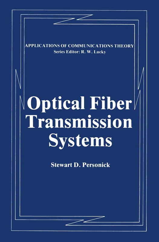 Optical Fiber Transmission Systems (Applications of Communications Theory)