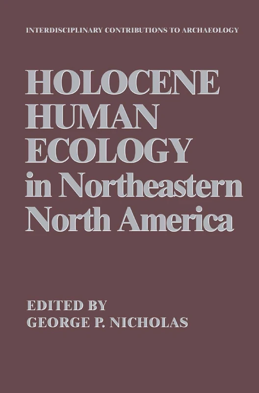 Holocene Human Ecology in Northeastern North America (Interdisciplinary Contributions to Archaeology)