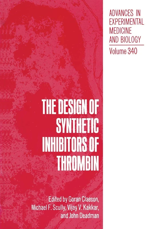 The Design of Synthetic Inhibitors of Thrombin: 340 (Advances in Experimental Medicine and Biology, 340)