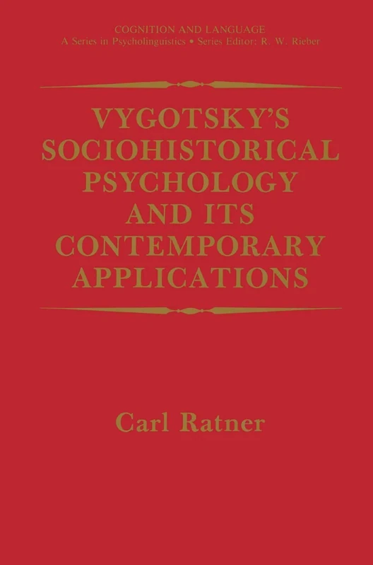 Vygotsky’s Sociohistorical Psychology and its Contemporary Applications (Cognition and Language: A Series in Psycholinguistics)