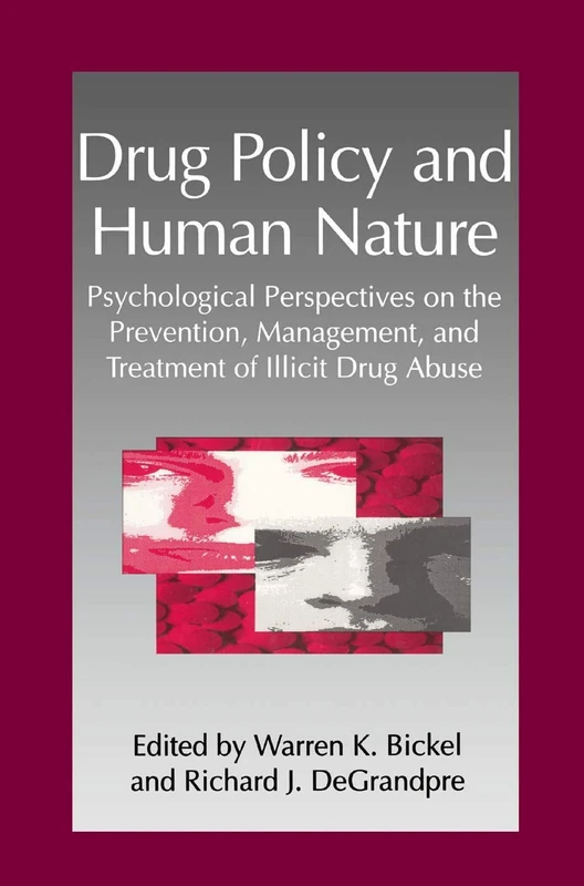 Drug Policy and Human Nature: Psychological Perspectives on the Prevention, Management, and Treatment of Illicit Drug Abuse