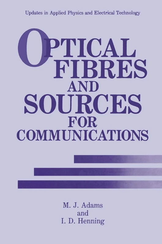 Optical Fibres and Sources for Communications (Updates in Applied Physics and Electrical Technology)