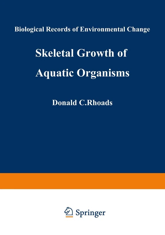 Skeletal Growth of Aquatic Organisms: Biological Records of Environmental Change (Topics in Geobiology)