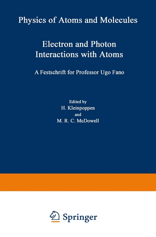 Electron and Photon Interactions with Atoms: Festschrift for Professor Ugo Fano (Physics of Atoms and Molecules)