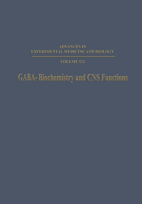 GABA—Biochemistry and CNS Functions: 123 (Advances in Experimental Medicine and Biology)