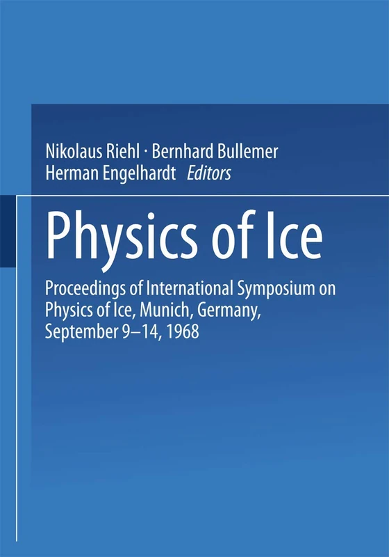 Physics of Ice: Proceedings of International Symposium on Physics of Ice, Munich, Germany, September 9–14, 1968