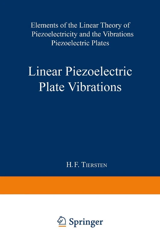 Linear Piezoelectric Plate Vibrations: Elements of the Linear Theory of Piezoelectricity and the Vibrations Piezoelectric Plates