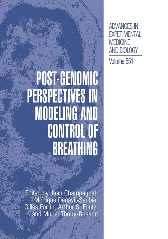 Post-Genomic Perspectives in Modeling and Control of Breathing: 551 (Advances in Experimental Medicine and Biology)