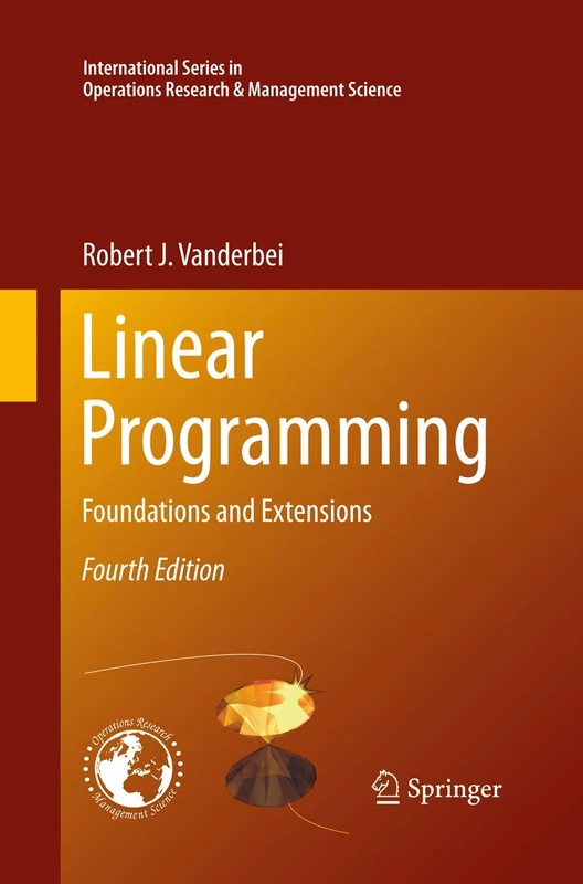 Linear Programming: Foundations and Extensions: 196 (International Series in Operations Research & Management Science)