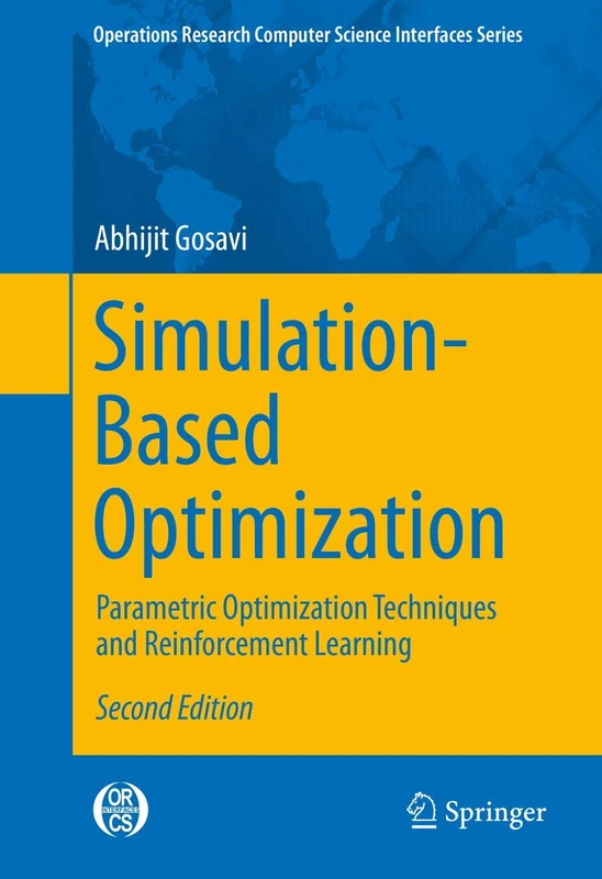 Simulation-Based Optimization: Parametric Optimization Techniques and Reinforcement Learning: 55 (Operations Research/Computer Science Interfaces Series, 55)