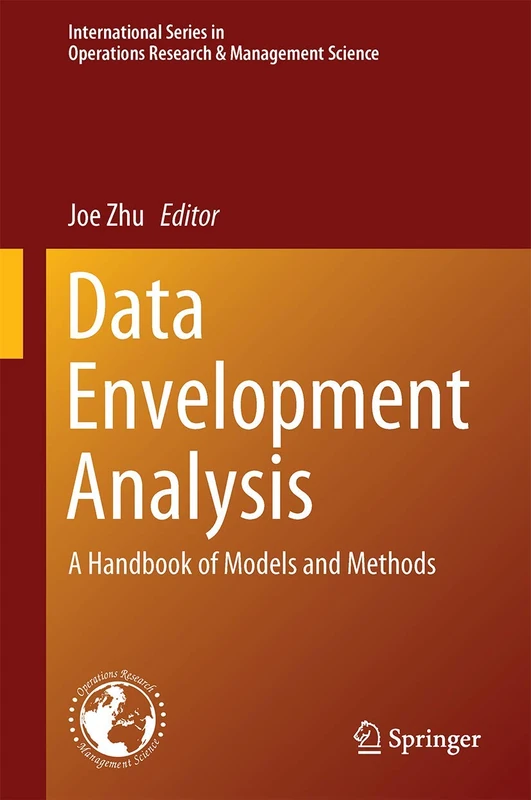 Data Envelopment Analysis: A Handbook of Models and Methods: 221 (International Series in Operations Research & Management Science, 221)