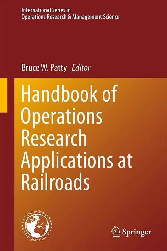 Handbook of Operations Research Applications at Railroads: 222 (International Series in Operations Research & Management Science, 222)