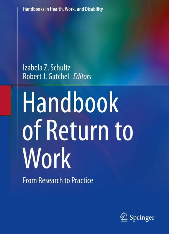Handbook of Return to Work: From Research to Practice: 1 (Handbooks in Health, Work, and Disability, 1)