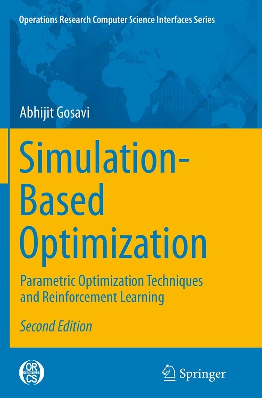Simulation-Based Optimization: Parametric Optimization Techniques and Reinforcement Learning: 55 (Operations Research/Computer Science Interfaces Series, 55)