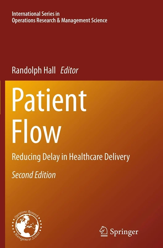 Patient Flow: Reducing Delay in Healthcare Delivery: 206 (International Series in Operations Research & Management Science, 206)