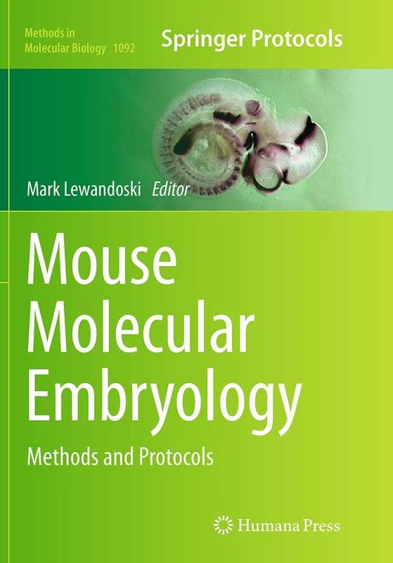 Mouse Molecular Embryology: Methods and Protocols: 1092 (Methods in Molecular Biology, 1092)
