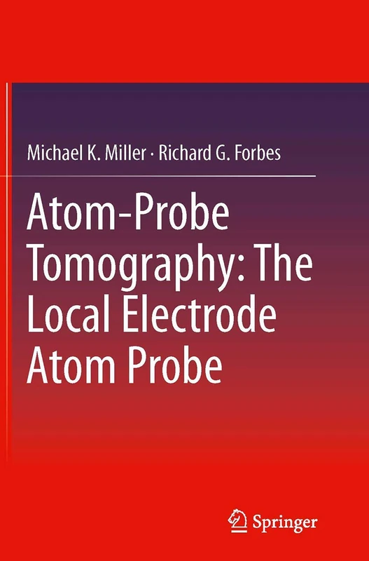 Atom-Probe Tomography: The Local Electrode Atom Probe