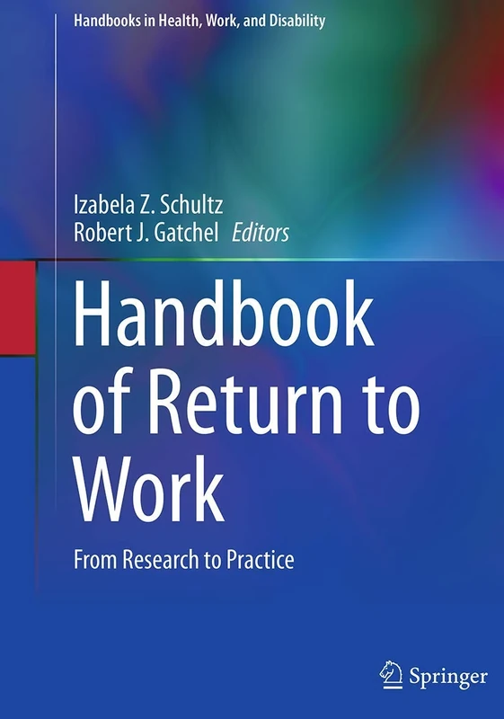 Handbook of Return to Work: From Research to Practice: 1 (Handbooks in Health, Work, and Disability, 1)