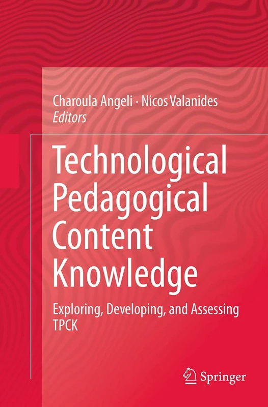 Technological Pedagogical Content Knowledge: Exploring, Developing, and Assessing TPCK