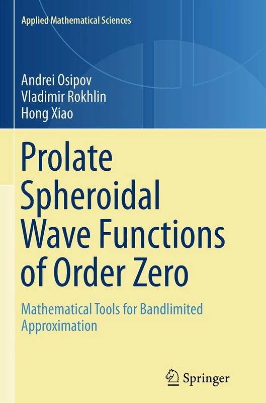 Prolate Spheroidal Wave Functions of Order Zero: Mathematical Tools for Bandlimited Approximation: 187 (Applied Mathematical Sciences, 187)
