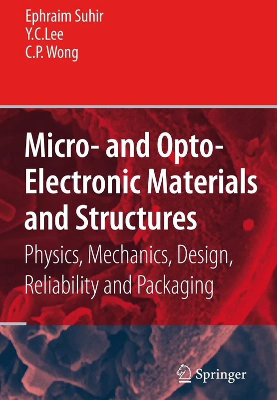 Micro- and Opto-Electronic Materials and Structures: Physics, Mechanics, Design, Reliability, Packaging: Volume I Materials Physics - Materials ... Physical Design - Reliability and Packaging
