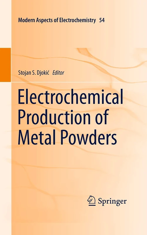 Electrochemical Production of Metal Powders: 54 (Modern Aspects of Electrochemistry, 54)
