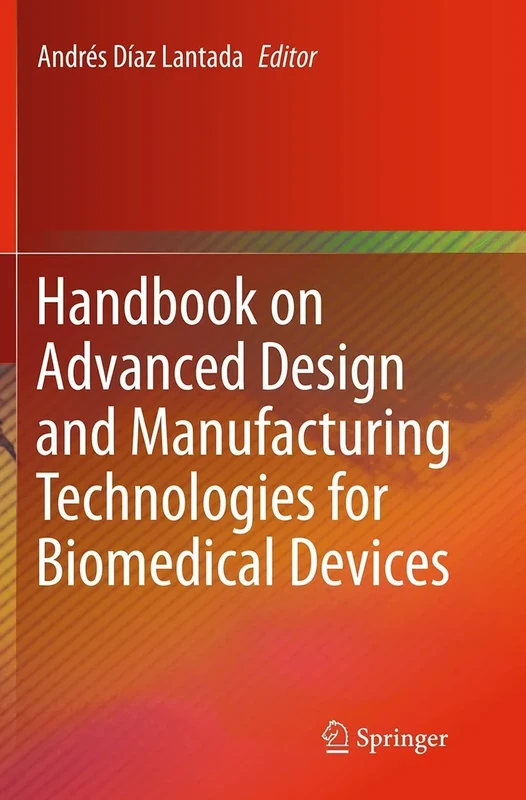 Handbook on Advanced Design and Manufacturing Technologies for Biomedical Devices