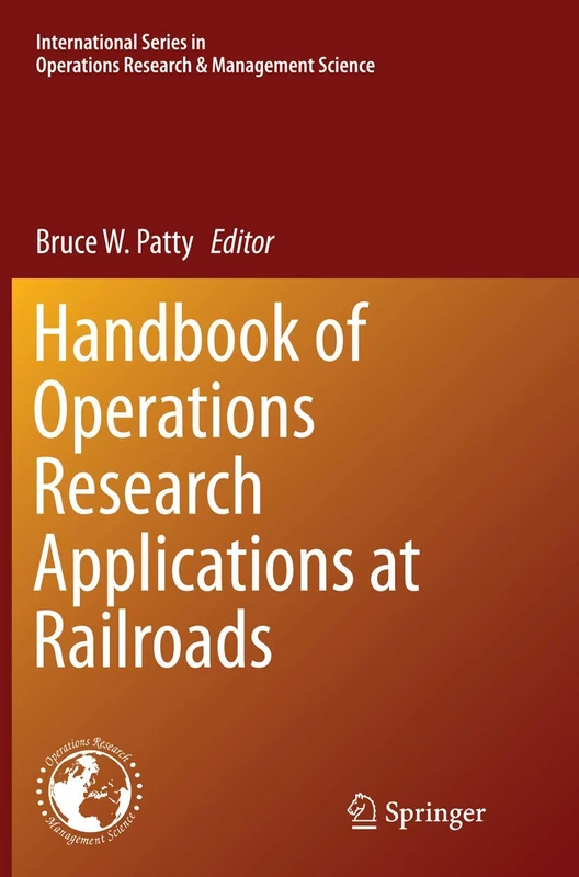 Handbook of Operations Research Applications at Railroads: 222 (International Series in Operations Research & Management Science, 222)