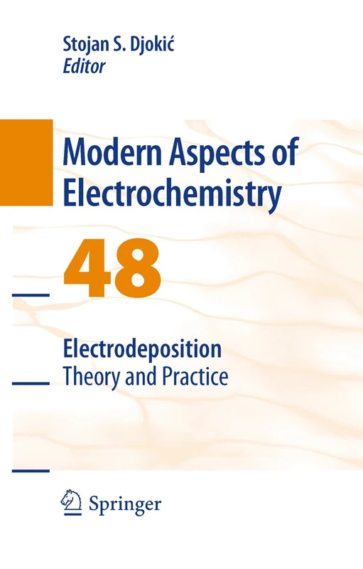 Electrodeposition: Theory and Practice: 48 (Modern Aspects of Electrochemistry, 48)