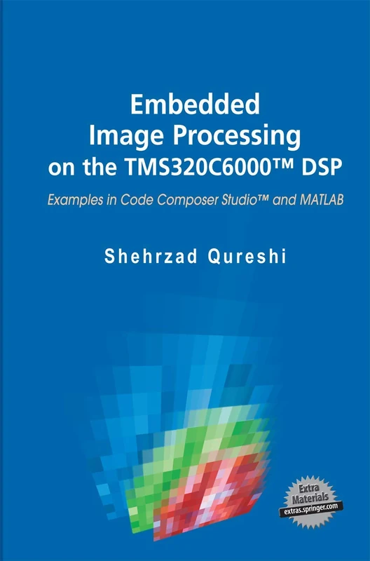 Embedded Image Processing on the TMS320C6000™ DSP: Examples in Code Composer Studio™ and MATLAB