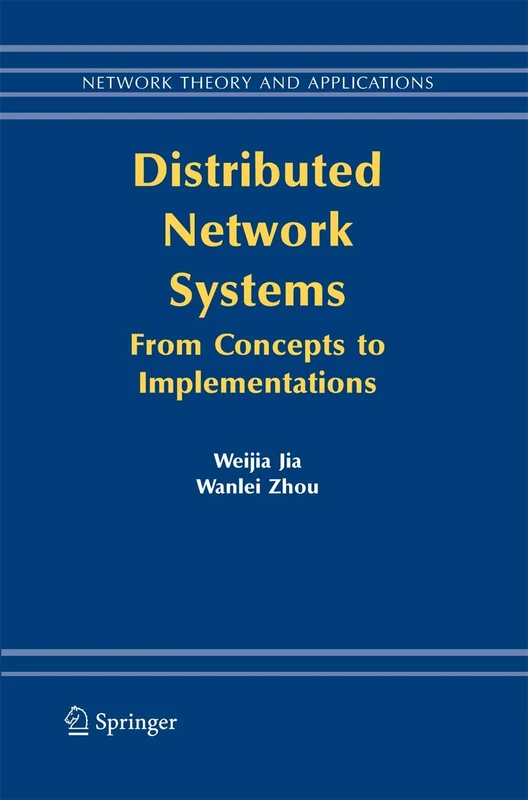 Distributed Network Systems: From Concepts to Implementations: 15 (Network Theory and Applications, 15)