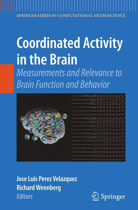 Coordinated Activity in the Brain: Measurements and Relevance to Brain Function and Behavior: 2 (Springer Series in Computational Neuroscience, 2)