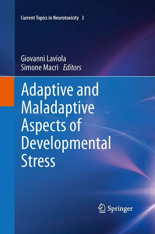 Adaptive and Maladaptive Aspects of Developmental Stress: 3 (Current Topics in Neurotoxicity, 3)