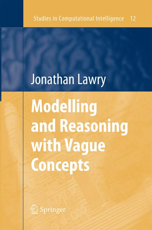 Modelling and Reasoning with Vague Concepts: 12 (Studies in Computational Intelligence, 12)