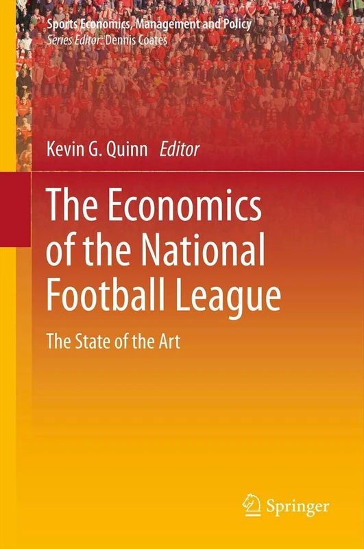 The Economics of the National Football League: The State of the Art: 2 (Sports Economics, Management and Policy, 2)