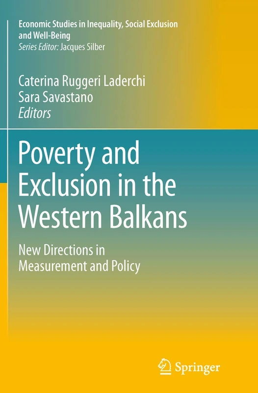 Poverty and Exclusion in the Western Balkans: New Directions in Measurement and Policy: 8 (Economic Studies in Inequality, Social Exclusion and Well-Being, 8)